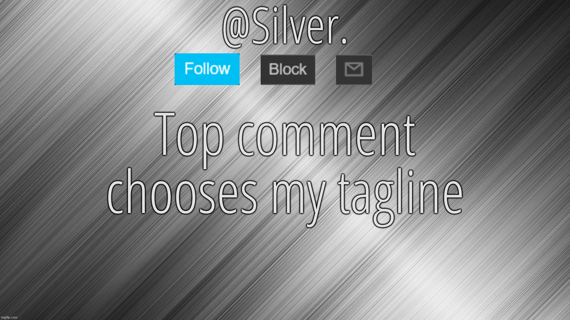 Silver Announcement Template 4.0 | Top comment chooses my tagline | image tagged in silver announcement template 4 0 | made w/ Imgflip meme maker
