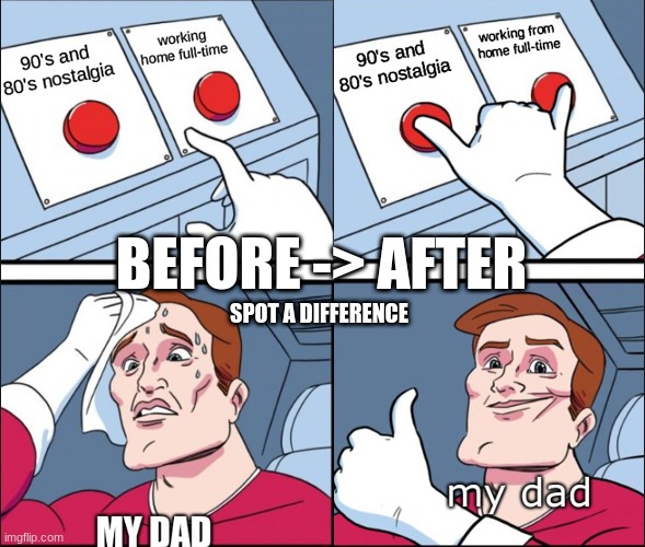 POV: my dad | BEFORE -> AFTER; SPOT A DIFFERENCE | image tagged in nostalgia,80's | made w/ Imgflip meme maker