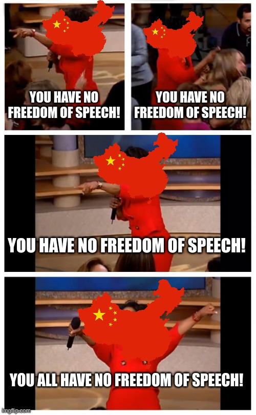 History of the PRC | YOU HAVE NO FREEDOM OF SPEECH! YOU HAVE NO FREEDOM OF SPEECH! YOU HAVE NO FREEDOM OF SPEECH! YOU ALL HAVE NO FREEDOM OF SPEECH! | image tagged in memes,oprah you get a car everybody gets a car | made w/ Imgflip meme maker