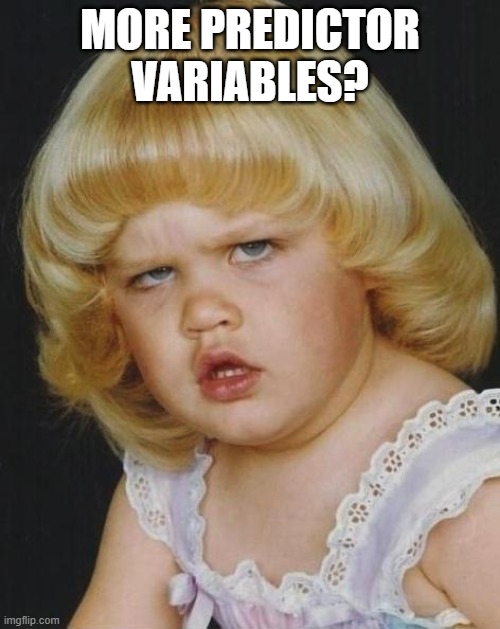 Multiple linear regression | MORE PREDICTOR VARIABLES? | image tagged in confused girl | made w/ Imgflip meme maker