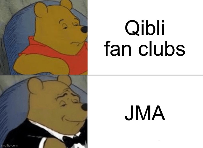 Tuxedo Winnie The Pooh | Qibli fan clubs; JMA | image tagged in memes,tuxedo winnie the pooh | made w/ Imgflip meme maker