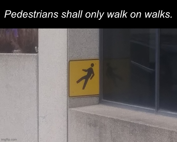 Ohio stuff | Pedestrians shall only walk on walks. | image tagged in memes,ohio | made w/ Imgflip meme maker
