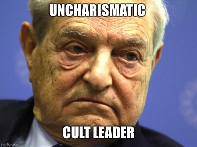 George Soros | UNCHARISMATIC CULT LEADER | image tagged in george soros | made w/ Imgflip meme maker