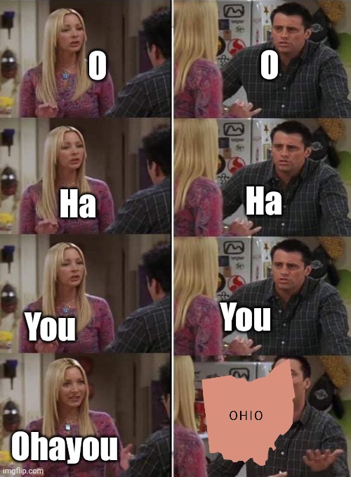 Phoebe teaching Joey in Friends | O; O; Ha; Ha; You; You; Ohayou | image tagged in phoebe teaching joey in friends | made w/ Imgflip meme maker
