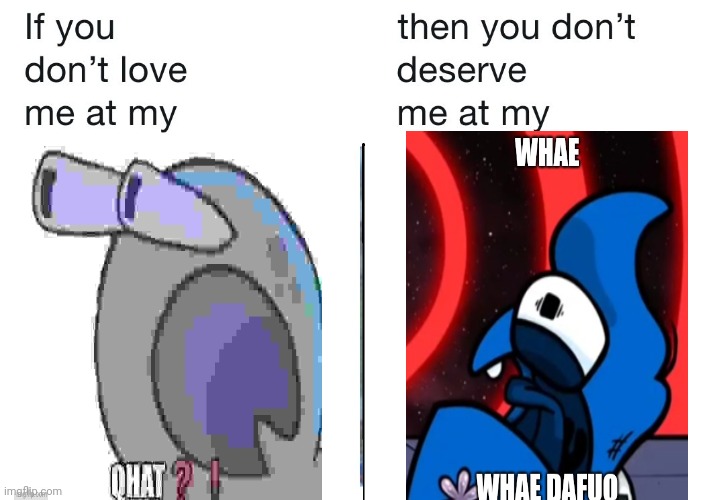 If you don't love me at my | image tagged in if you don't love me at my | made w/ Imgflip meme maker