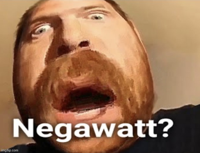 image tagged in negawatt | made w/ Imgflip meme maker
