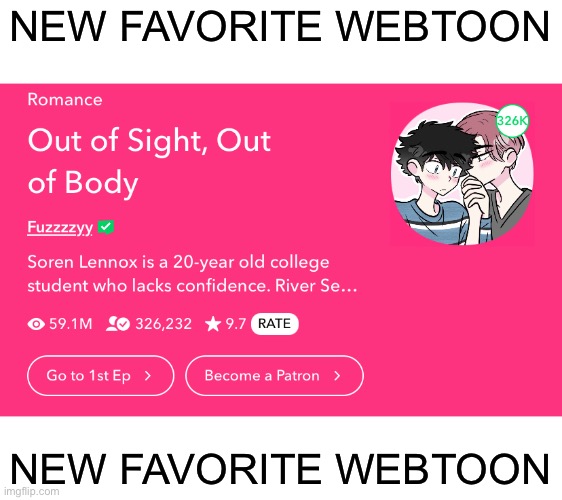 read it. not kidding when i say i read the whole thing in one night (it’s still updating weekly too) | NEW FAVORITE WEBTOON; NEW FAVORITE WEBTOON | image tagged in gay gay gay gay gay,pink haired boys make me die | made w/ Imgflip meme maker