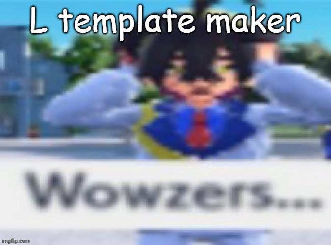 Kieran wowzers but my temp | L template maker | image tagged in kieran wowzers but my temp | made w/ Imgflip meme maker