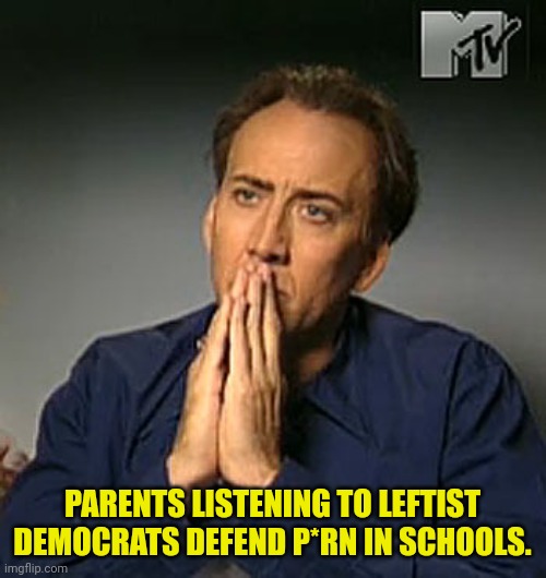 The only real question is will parents go full Nicolas Cage on the leftist democrats or not | PARENTS LISTENING TO LEFTIST DEMOCRATS DEFEND P*RN IN SCHOOLS. | image tagged in nicolas cage contemplating,leftists,democrats,groom | made w/ Imgflip meme maker
