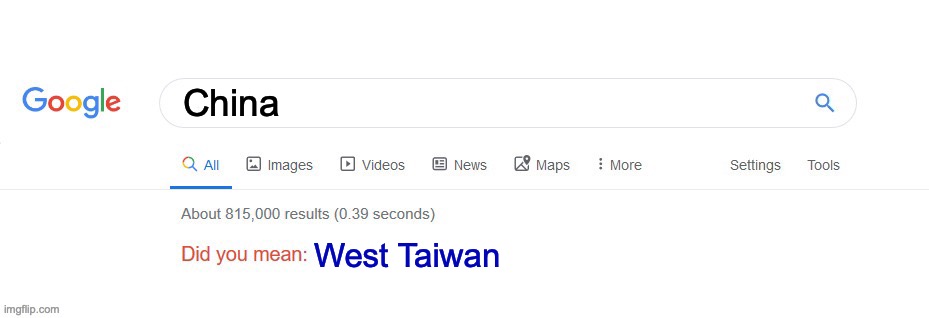 Did you mean? | China; West Taiwan | image tagged in did you mean | made w/ Imgflip meme maker