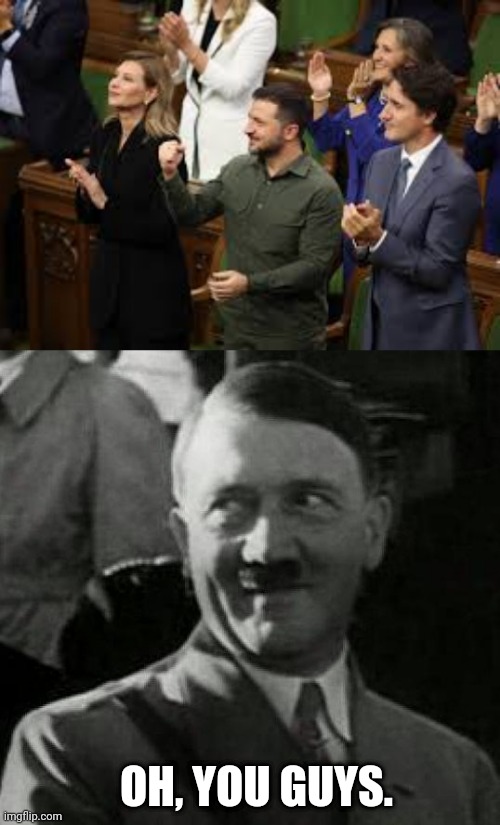 OH, YOU GUYS. | image tagged in hitler laugh | made w/ Imgflip meme maker