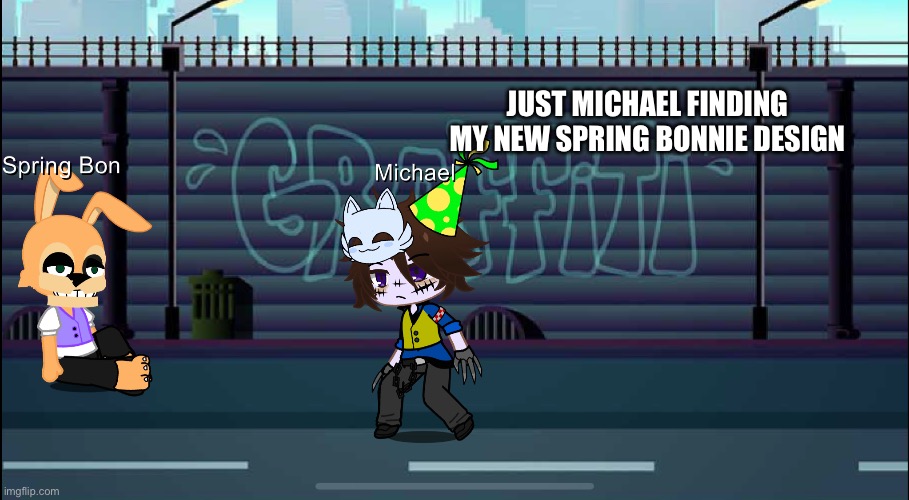 Another one | JUST MICHAEL FINDING MY NEW SPRING BONNIE DESIGN | image tagged in gacha | made w/ Imgflip meme maker