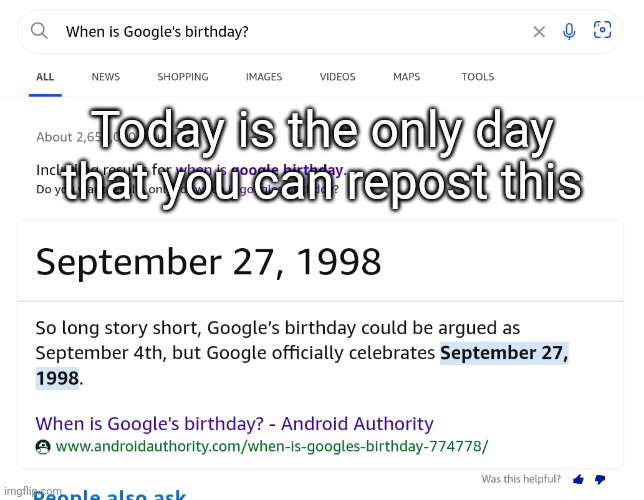 Happy birthday Google! | Today is the only day that you can repost this | image tagged in idk stuff s o u p carck | made w/ Imgflip meme maker
