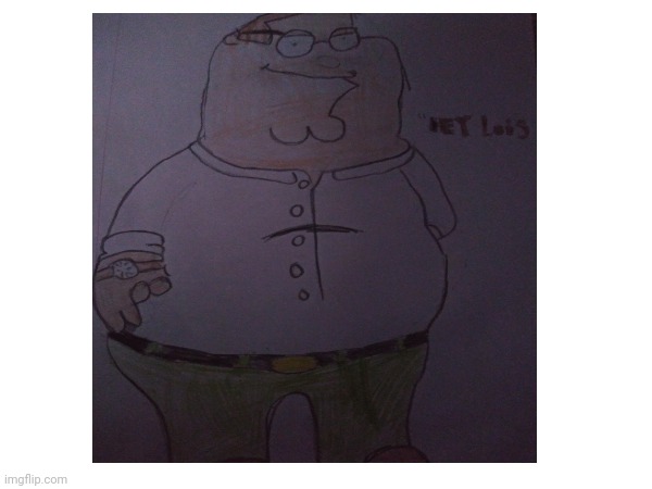 Hey Lois (I made this) | made w/ Imgflip meme maker