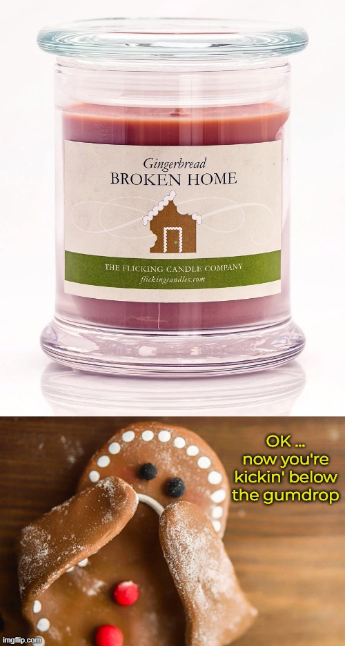 Smells Like a Cust-dough-ty Batter | OK ... now you're kickin' below the gumdrop | image tagged in funny memes,fake products | made w/ Imgflip meme maker