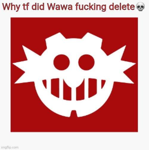 eggman's announcement temp | Why tf did Wawa fucking delete💀 | image tagged in eggman's announcement temp | made w/ Imgflip meme maker