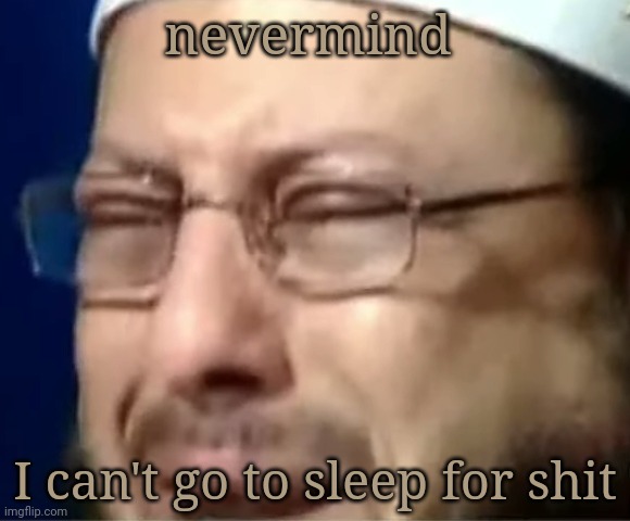wtf is up with the doxxing btw | nevermind; I can't go to sleep for shit | image tagged in crying sheikh | made w/ Imgflip meme maker