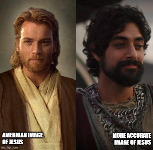star wars Jesus | AMERICAN IMAGE OF JESUS; MORE ACCURATE IMAGE OF JESUS | image tagged in star wars memes,black jesus | made w/ Imgflip meme maker