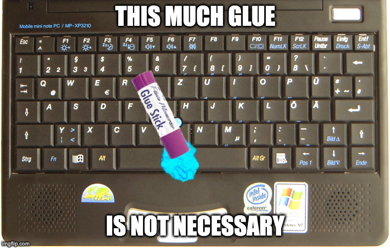 Too Much Glue | THIS MUCH GLUE; IS NOT NECESSARY | image tagged in keyboard,glue,memes | made w/ Imgflip meme maker