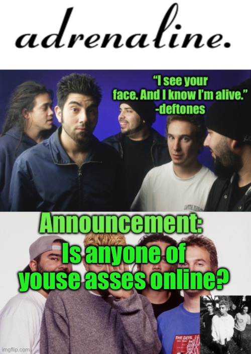 adrenaline announcement | Is anyone of youse asses online? | image tagged in adrenaline announcement | made w/ Imgflip meme maker