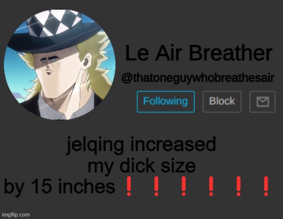 Thatoneguywhobreathesair's Announcement Template | jelqing increased my dick size by 15 inches❗❗❗❗❗❗ | image tagged in thatoneguywhobreathesair's announcement template | made w/ Imgflip meme maker