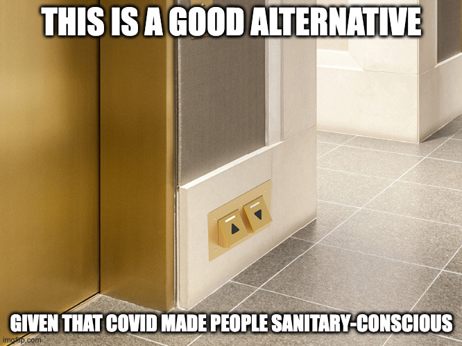 Elevator Foot Buttons | THIS IS A GOOD ALTERNATIVE; GIVEN THAT COVID MADE PEOPLE SANITARY-CONSCIOUS | image tagged in elevator,memes | made w/ Imgflip meme maker