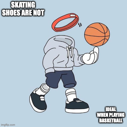 Invisible Basketball Player | SKATING SHOES ARE NOT; IDEAL WHEN PLAYING BASKETBALL | image tagged in invisible,memes | made w/ Imgflip meme maker
