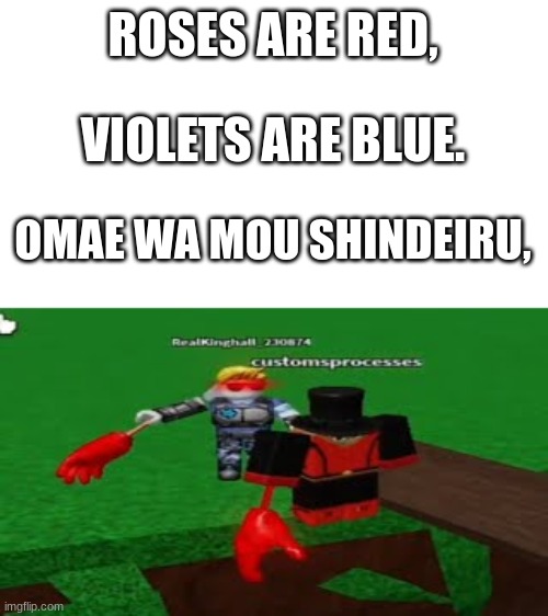 ROSES ARE RED, VIOLETS ARE BLUE. OMAE WA MOU SHINDEIRU, | made w/ Imgflip meme maker