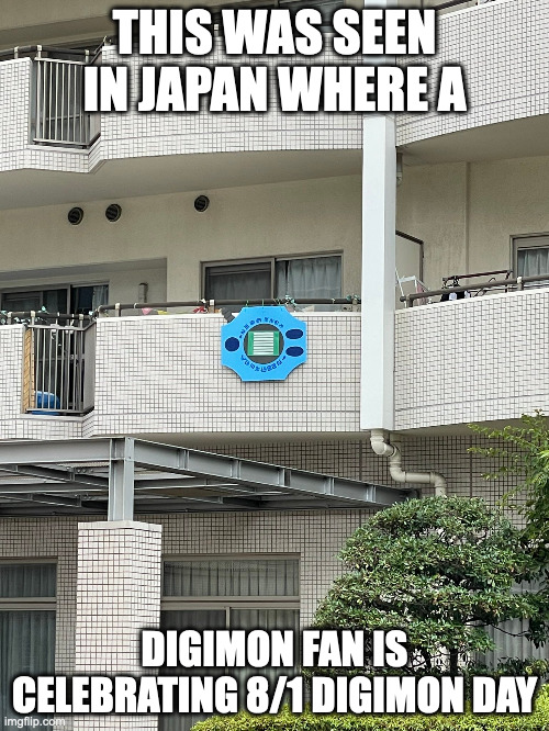 Digimon Device | THIS WAS SEEN IN JAPAN WHERE A; DIGIMON FAN IS CELEBRATING 8/1 DIGIMON DAY | image tagged in digimon,memes | made w/ Imgflip meme maker