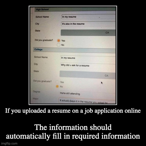 Online Job Application | If you uploaded a resume on a job application online | The information should automatically fill in required information | image tagged in funny,demotivationals,job application | made w/ Imgflip demotivational maker