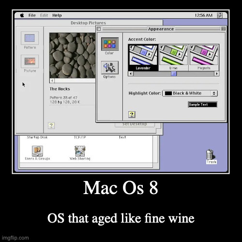 Mac OS 8 | Mac Os 8 | OS that aged like fine wine | image tagged in demotivationals,computer | made w/ Imgflip demotivational maker