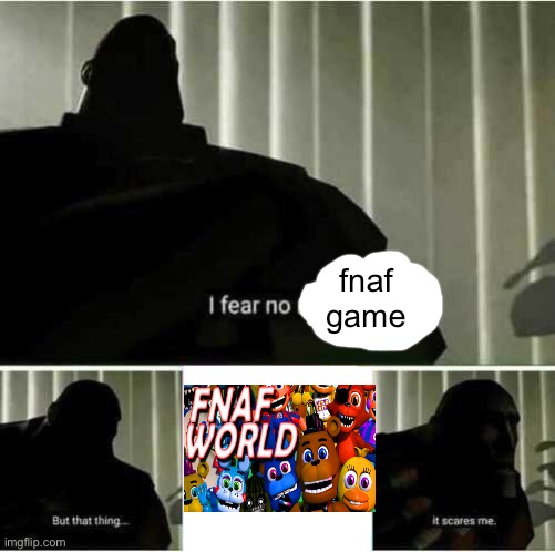 gives me the heebie jeebies | fnaf game | image tagged in i fear no man | made w/ Imgflip meme maker