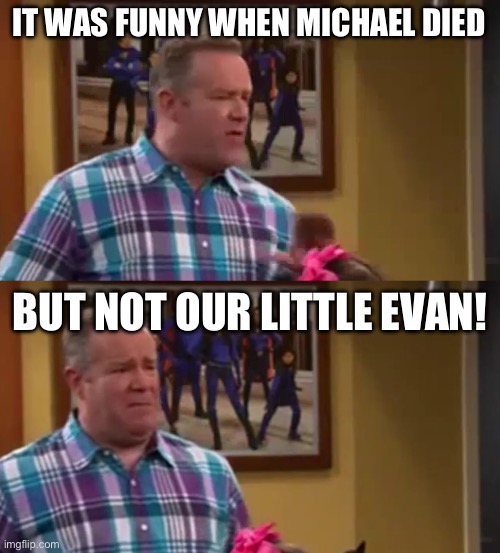 IT WAS FUNNY WHEN MICHAEL DIED; BUT NOT OUR LITTLE EVAN! | image tagged in sandwich,thunder,man | made w/ Imgflip meme maker