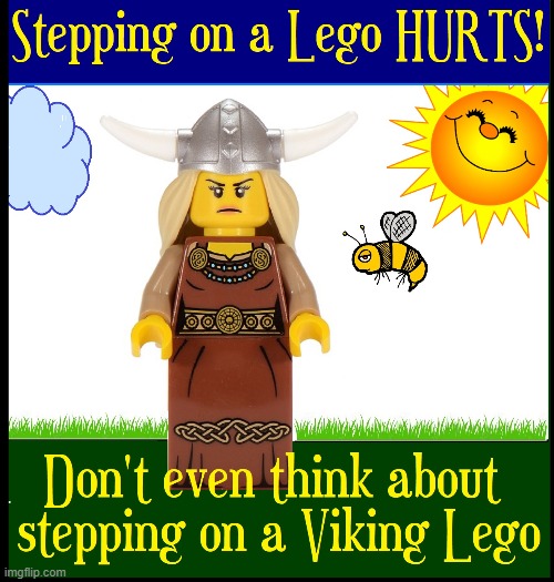 Always put your LEGO® pieces  up after you play with them! | image tagged in vince vance,legos,vikings,stepping on a lego,memes,lego movie | made w/ Imgflip meme maker