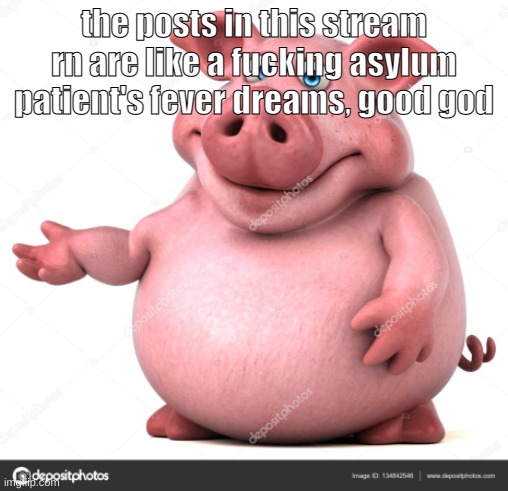 piggly wiggly | the posts in this stream rn are like a fucking asylum patient's fever dreams, good god | image tagged in piggly wiggly | made w/ Imgflip meme maker