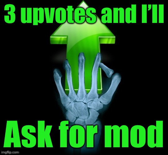 Skeleton Upvote | 3 upvotes and I’ll; Ask for mod | image tagged in skeleton upvote | made w/ Imgflip meme maker