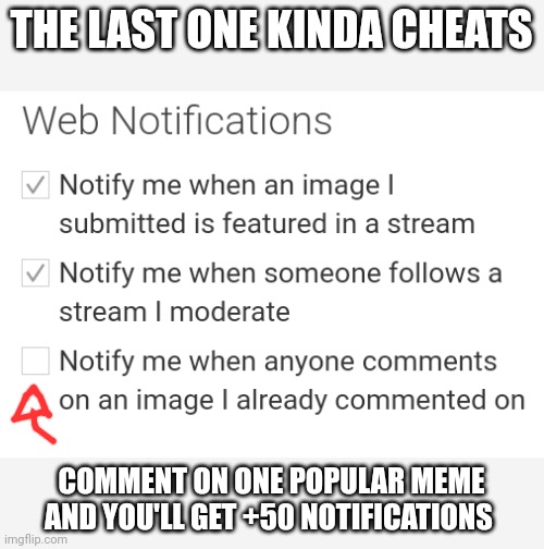 THE LAST ONE KINDA CHEATS COMMENT ON ONE POPULAR MEME AND YOU'LL GET +50 NOTIFICATIONS | made w/ Imgflip meme maker