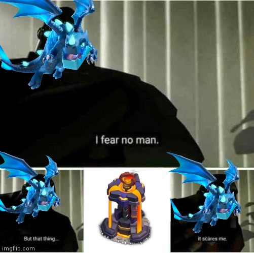 My worst nightmare when using Electro Dragons | image tagged in i fear no man,clash of clans,electro dragon,inferno tower | made w/ Imgflip meme maker