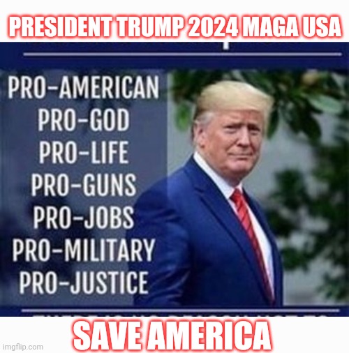 PRESIDENT TRUMP 2024 MAGA USA SAVE AMERICA | made w/ Imgflip meme maker