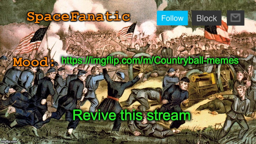 SpaceFanatic’s Civil War Announcement Template | https://imgflip.com/m/Countryball-memes; Revive this stream | image tagged in spacefanatic s civil war announcement template | made w/ Imgflip meme maker