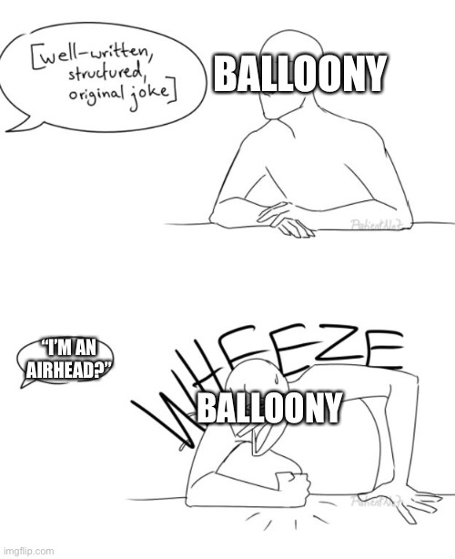 POV: BFB 13 | BALLOONY; “I’M AN AIRHEAD?”; BALLOONY | image tagged in well-written structured original koke,bfb,bfdi | made w/ Imgflip meme maker