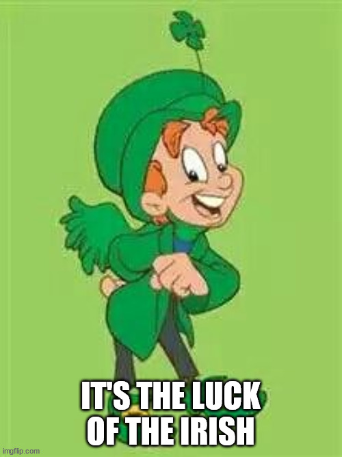 lucky charms leprechaun  | IT'S THE LUCK OF THE IRISH | image tagged in lucky charms leprechaun | made w/ Imgflip meme maker