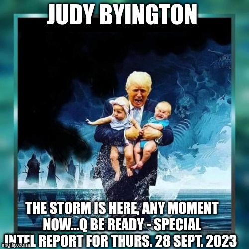 Judy Byington: The Storm Is Here, Any Moment Now...Q Be READY - Special Intel Report For Thurs. 28 Sept. 2023 (Video) 