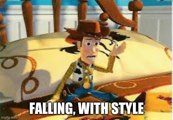 Falling with style | FALLING, WITH STYLE | image tagged in falling with style | made w/ Imgflip meme maker
