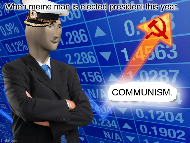 Empty Stonks | When meme man is elected president this year. COMMUNISM. | image tagged in empty stonks | made w/ Imgflip meme maker
