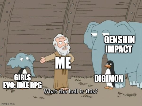 Is girls evo: idle rpg a digimon and genshin impact hybrid? | GENSHIN IMPACT; ME; DIGIMON; GIRLS EVO: IDLE RPG | image tagged in what the hell is this,genshin impact,digimon,family guy,noah's ark | made w/ Imgflip meme maker