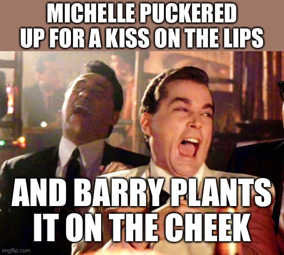 Good Fellas Hilarious Meme | MICHELLE PUCKERED UP FOR A KISS ON THE LIPS AND BARRY PLANTS IT ON THE CHEEK | image tagged in memes,good fellas hilarious | made w/ Imgflip meme maker