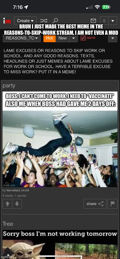 BRUH I JUST MADE THE BEST MEME IN THE REASONS-TO-SKIP-WORK STREAM, I AM NOT EVEN A MOD | made w/ Imgflip meme maker