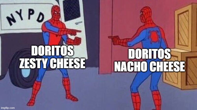 spiderman pointing at spiderman | DORITOS ZESTY CHEESE; DORITOS NACHO CHEESE | image tagged in spiderman pointing at spiderman | made w/ Imgflip meme maker