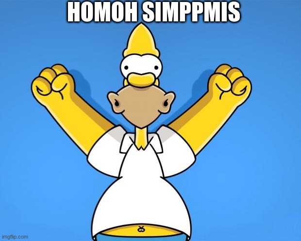 Homoh Simppmis | HOMOH SIMPPMIS | image tagged in homer simpson | made w/ Imgflip meme maker